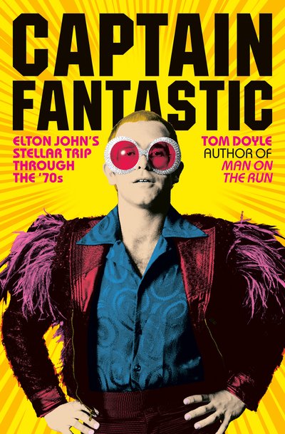 Captain Fantastic: Elton John's Stellar Trip Through the '70s - Tom Doyle - Bøker - Birlinn General - 9781846974922 - 9. mai 2019