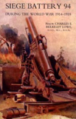 Cover for Maj C. E. B. Lowe · Siege Battery 94 During the World War 1914-18 (Innbunden bok) (2006)