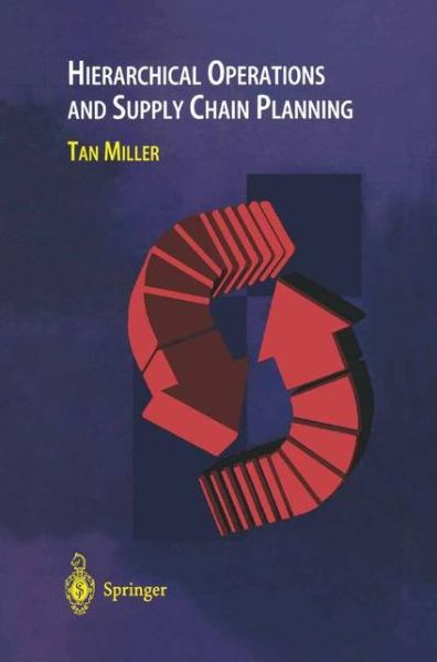 Cover for Tan C. Miller · Hierarchical Operations and Supply Chain Planning (Gebundenes Buch) [1st ed. 2001. 2nd printing 2002 edition] (2002)