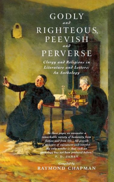 Cover for Raymond Chapman · Godly and Righteous, Peevish and Perverse: Clergy and Religious in Literature and Letters (Clergy and Religious in Literature and Letters: an Anthology) (Gebundenes Buch) [1st Us edition] (2002)