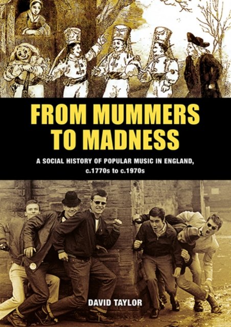 Cover for David Taylor · From Mummers to Madness: A Social History of Popular Music in England, c.1770s to c.1970s (Paperback Bog) (2021)