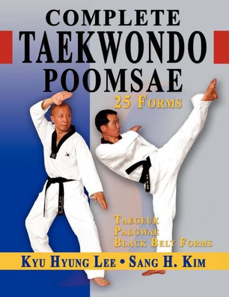 Cover for Kim, Sang H, PhD · Complete Taekwondo Poomsae: The Official Taegeuk, Palgwae &amp; Black Belt Forms (Hardcover Book) (2007)