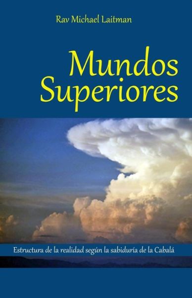 Mundos Superiores - Rav Michael Laitman - Books - Laitman Kabbalah Publishers - 9781897448922 - February 10, 2015