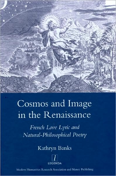 Cover for Kathryn Banks · Cosmos and Image in the Renaissance: French Love Lyric and Natural-philosophical Poetry (Hardcover Book) (2008)