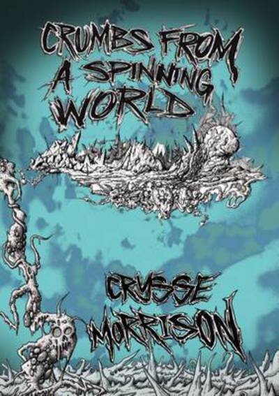Cover for Crysse Morrison · Crumbs from a Spinning World (Paperback Book) (2016)