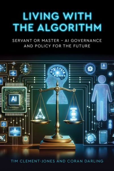 Cover for Tim Clement-Jones · Living with the Algorithm: Servant or Master?: AI Governance and Policy for the Future (Pocketbok) (2024)
