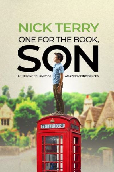 Cover for Nick Terry · One For the Book, Son : A Lifelong Journey of Amazing Coincidences (Hardcover Book) (2022)