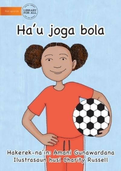 Cover for Amani Gunawardana · I Play Soccer (Tetun edition) - Ha'u joga bola (Paperback Book) (2020)
