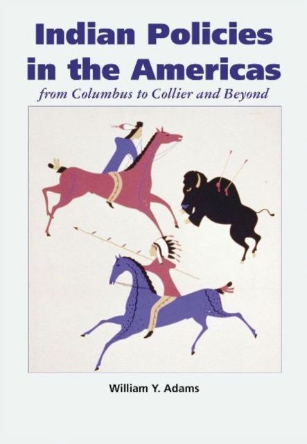 Cover for William Y. Adams · Indian Policies in the Americas: From Columbus to Collier and Beyond (Paperback Book) (2014)