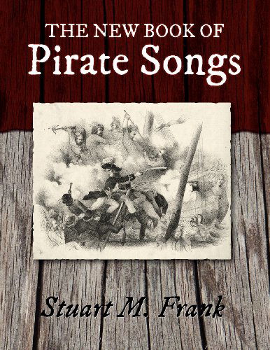 The New Book of Pirate Songs - Stuart M. Frank - Books - Loomis House Press - 9781935243922 - March 1, 2012