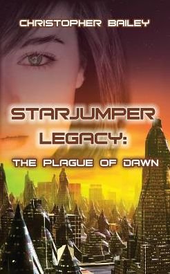Cover for Christopher Bailey · The Plague of Dawn: The Plague of Dawn - Starjumper Legacy, Book 3 (Paperback Bog) (2015)