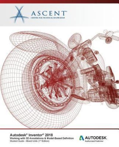 Cover for Ascent - Center for Technical Knowledge · Autodesk Inventor 2018 Working with 3D Annotations &amp; Model-Based Definition (Pocketbok) (2017)