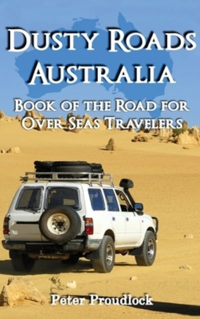 Dusty Roads Australia - Peter Proudlock - Books - Global Summit House - 9781956736922 - October 26, 2021