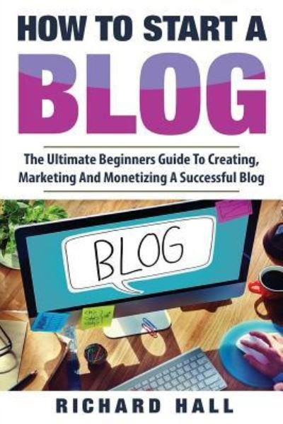 Cover for Richard Hall · How To Start A Blog (Pocketbok) (2017)