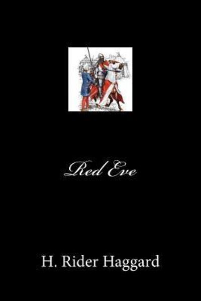 Red Eve - Sir H Rider Haggard - Books - Createspace Independent Publishing Platf - 9781975773922 - August 25, 2017