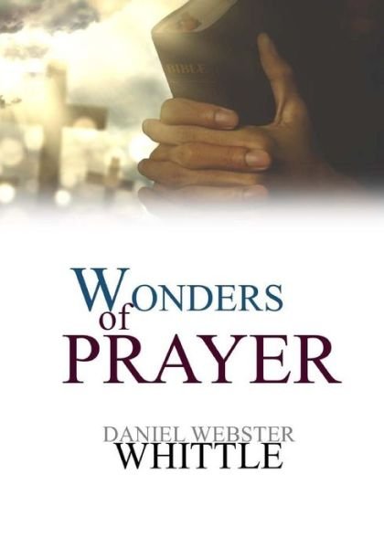 Cover for Daniel Webster Whittle · The Wonders of Prayer (Pocketbok) (2017)
