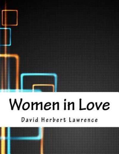 Women in Love - D H Lawrence - Books - Createspace Independent Publishing Platf - 9781979944922 - April 15, 2018