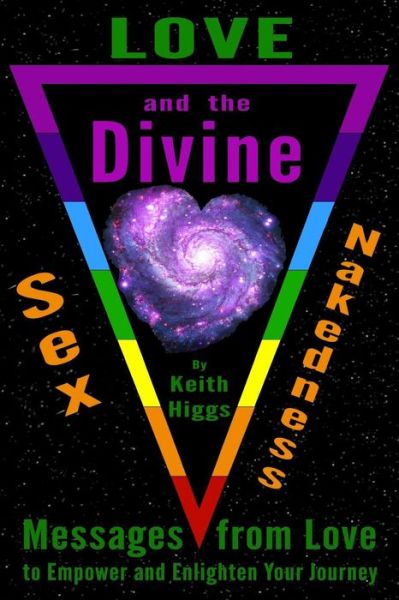 Love, Sex, Nakedness and the Divine - Keith Higgs - Böcker - Awake Your Dreams Books - 9781999731922 - 30 juli 2018