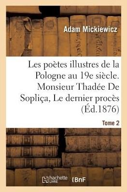 Cover for Adam Mickiewicz · Les Poetes Illustres de la Pologne Au Xixe Siecle. Monsieur Thadee de Soplica Ou Le Dernier (Pocketbok) (2016)