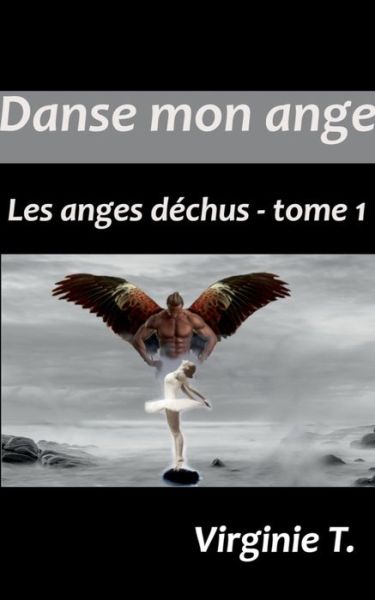 Cover for Virginie T · Danse mon ange: Les anges dechus - tome 1 (Paperback Book) (2020)