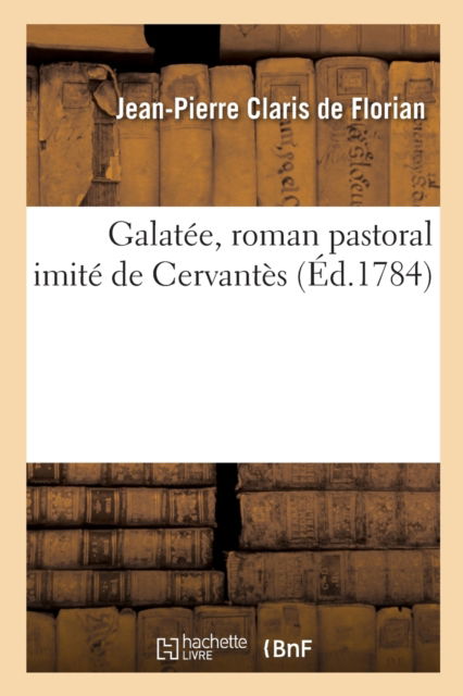 Cover for Jean-Pierre Claris De Florian · Galatee, Roman Pastoral Imite de Cervantes (Paperback Book) (2019)