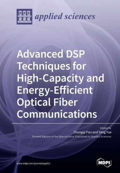 Advanced DSP Techniques for High-Capacity and Energy-Efficient Optical Fiber Communications - Zhongqi Pan - Books - Mdpi AG - 9783039217922 - December 3, 2019