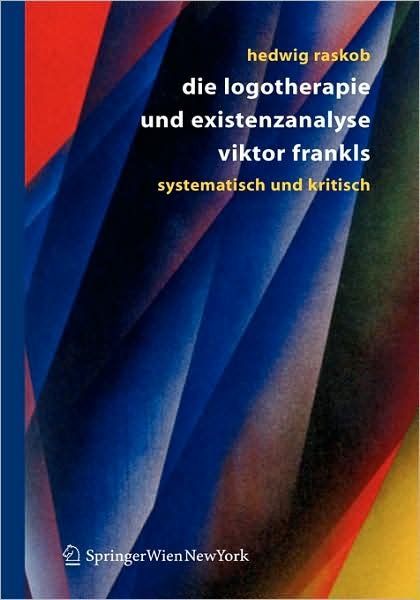 Cover for Hedwig Raskob · Die Logotherapie Und Existenzanalyse Viktor Frankls: Systematisch Und Kritisch (Gebundenes Buch) [2005 edition] (2004)