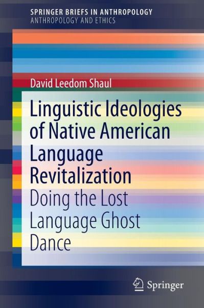 Cover for David Leedom Shaul · Linguistic Ideologies of Native American Language Revitalization: Doing the Lost Language Ghost Dance - Anthropology and Ethics (Paperback Book) [2014 edition] (2014)