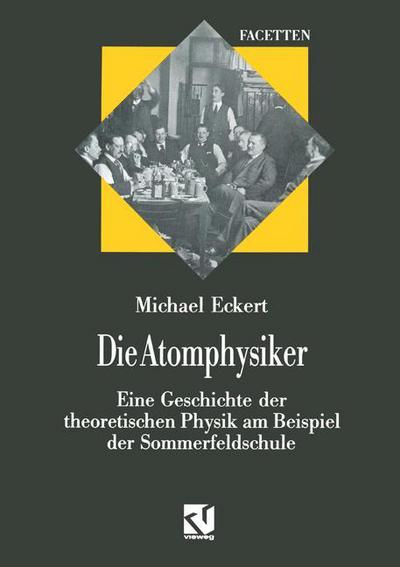 Cover for Michael Eckert · Die Atomphysiker - Facetten (Taschenbuch) [Softcover Reprint of the Original 1st Ed. 1993 edition] (2012)