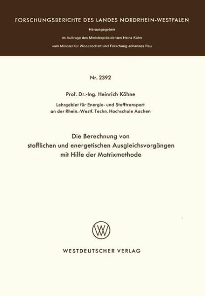 Die Berechnung Von Stofflichen Und Energetischen Ausgleichsvorgangen Mit Hilfe Der Matrixmethode - Forschungsberichte Des Landes Nordrhein-Westfalen - Heinrich Koehne - Boeken - Springer Fachmedien Wiesbaden - 9783531023922 - 1974