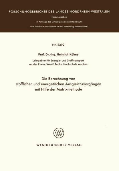 Die Berechnung Von Stofflichen Und Energetischen Ausgleichsvorgangen Mit Hilfe Der Matrixmethode - Forschungsberichte Des Landes Nordrhein-Westfalen - Heinrich Koehne - Bøger - Springer Fachmedien Wiesbaden - 9783531023922 - 1974