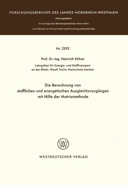Cover for Heinrich Koehne · Die Berechnung Von Stofflichen Und Energetischen Ausgleichsvorgangen Mit Hilfe Der Matrixmethode - Forschungsberichte Des Landes Nordrhein-Westfalen (Pocketbok) [1974 edition] (1974)