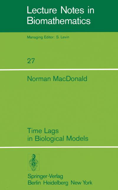Time Lags in Biological Models - Lecture Notes in Biomathematics - N. Macdonald - Bücher - Springer-Verlag Berlin and Heidelberg Gm - 9783540090922 - 5. November 1978