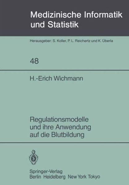 Cover for H.-e. Wichmann · Regulationsmodelle Und Ihre Anwendung Auf Die Blutbildung - Medizinische Informatik, Biometrie Und Epidemiologie (Paperback Book) [German edition] (1984)
