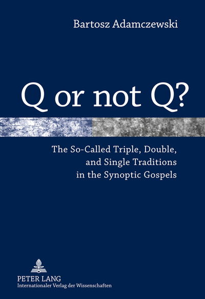 Cover for Bartosz Adamczewski · Q or not Q?: The So-Called Triple, Double, and Single Traditions in the Synoptic Gospels (Hardcover Book) [New edition] (2010)