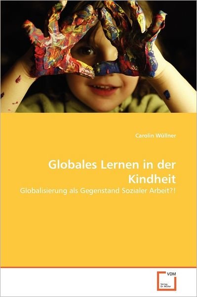 Cover for Carolin Wüllner · Globales Lernen in Der Kindheit: Globalisierung Als Gegenstand Sozialer Arbeit?! (Taschenbuch) [German edition] (2011)