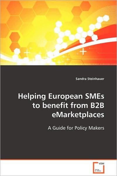 Helping European Smes to Benefit from B2b Emarketplaces: a Guide for Policy Makers - Sandra Steinhauer - Livros - VDM Verlag Dr. Müller - 9783639103922 - 6 de novembro de 2008