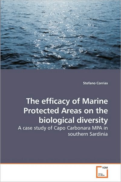 Cover for Stefano Corrias · The Efficacy of Marine Protected Areas on the Biological Diversity: a Case Study of Capo Carbonara Mpa in Southern Sardinia (Paperback Book) (2009)