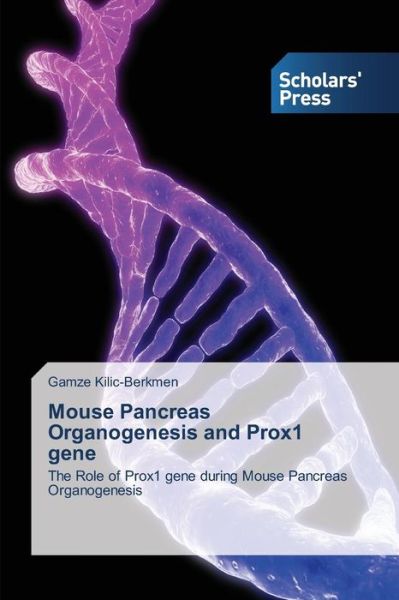 Cover for Gamze Kilic-berkmen · Mouse Pancreas Organogenesis and Prox1 Gene: the Role of Prox1 Gene During Mouse Pancreas Organogenesis (Pocketbok) (2014)