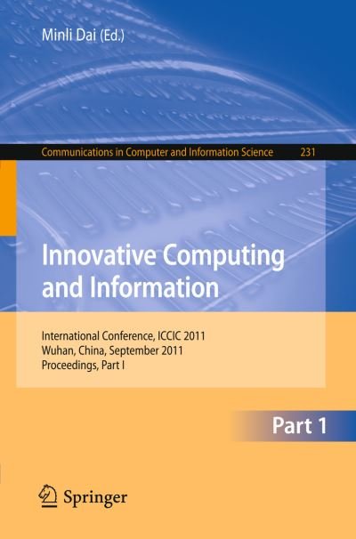 Cover for Minli Dai · Innovative Computing and Information: International Conference, ICCIC 2011, Wuhan, China, September 17-18, 2011. Proceedings - Communications in Computer and Information Science (Taschenbuch) (2011)