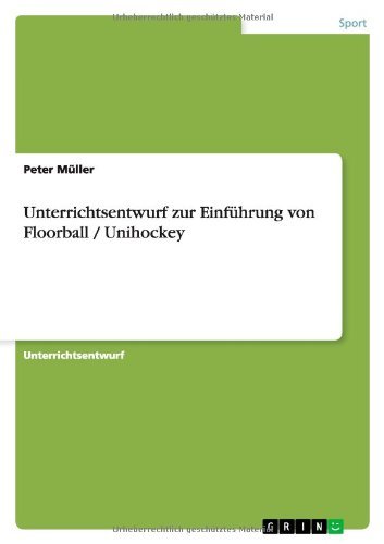 Cover for Peter Muller · Unterrichtsentwurf zur Einfuhrung von Floorball / Unihockey (Paperback Bog) [German edition] (2013)