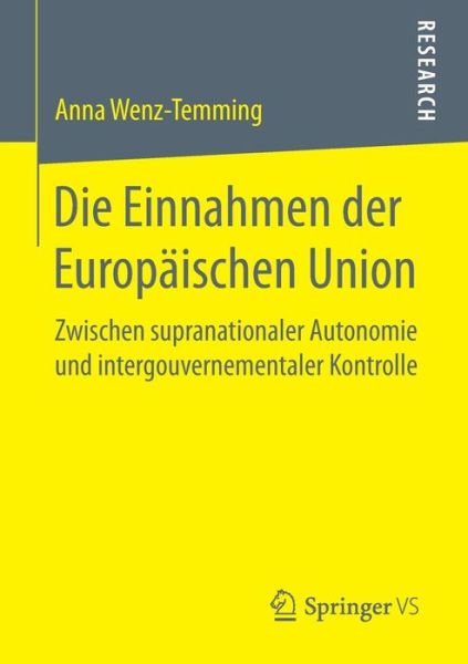 Cover for Anna Wenz-Temming · Die Einnahmen Der Europaischen Union: Zwischen Supranationaler Autonomie Und Intergouvernementaler Kontrolle (Paperback Book) [1. Aufl. 2017 edition] (2017)