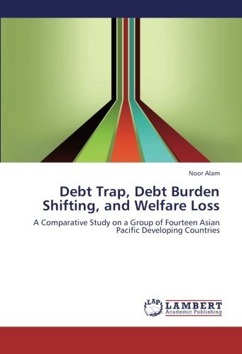 Cover for Noor Alam · Debt Trap, Debt Burden Shifting, and Welfare Loss: a Comparative Study on a Group of Fourteen Asian Pacific Developing Countries (Taschenbuch) (2012)