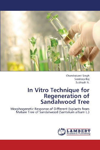 Cover for Subhash N. · In Vitro Technique for Regeneration of Sandalwood Tree: Morphogenetic Response of Different Explants from Mature Tree of Sandalwood (Santalum Album L.) (Paperback Book) (2013)