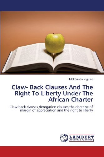 Cover for Mekonnen Nigusie · Claw- Back Clauses and the Right to Liberty Under the African Charter: Claw-back Clauses,derogation Clauses,the Doctrine of Margin of Appreciation and the Right to Liberty (Paperback Book) (2013)