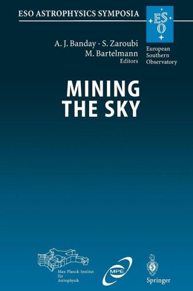 Cover for A J Banday · Mining the Sky: Proceedings of the Mpa / Eso / Mpe Workshop Held at Garching, Germany, July 31 - August 4, 2000 - Eso Astrophysics Symposia (Pocketbok) [Softcover Reprint of the Original 1st Ed. 2001 edition] (2014)