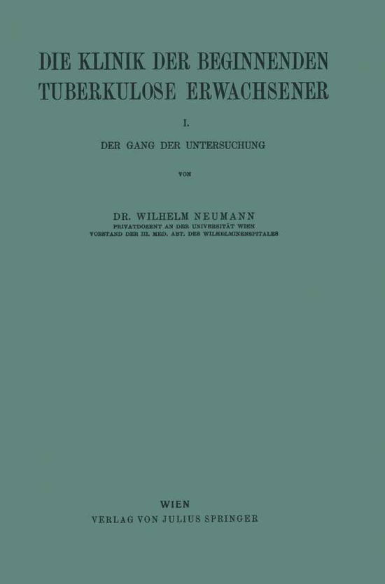 Cover for Wilhelm Neumann · Die Klinik Der Beginnenden Tuberkulose Erwachsener: I. Der Gang Der Untersuchung (Paperback Book) [1923 edition] (1923)