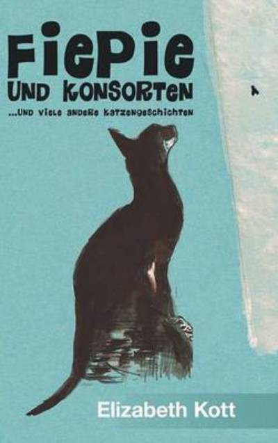 Cover for Elizabeth Kott · Fiepie Und Konsorten (Hardcover Book) (2015)