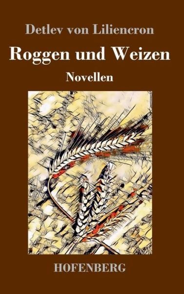 Cover for Detlev Von Liliencron · Roggen und Weizen: Novellen (Hardcover Book) (2018)