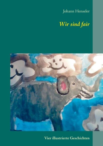 Cover for Johann Henseler · Wir sind fair: Vier illustrierte Geschichten (Paperback Book) (2018)